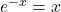 e^{-x} = x
