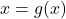 x = g(x)