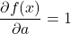 \[\frac{\partial f(x)}{\partial a} = 1\]