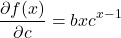 \[\frac{\partial f(x)}{\partial c} = bxc^{x-1}\]