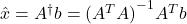 \hat{x} = A^{\dagger}b = {(A^{T}A)}^{-1}A^{T}b