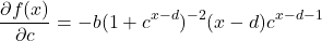 \[\frac{\partial f(x)}{\partial c} = -b(1+c^{x-d})^{-2}(x-d)c^{x-d-1}\]