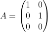 \[A = \begin{pmatrix} 1 & 0 \\ 0 & 1 \\ 0 & 0 \end{pmatrix}\]