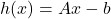 h(x) = Ax - b