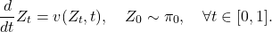 \[\frac{d}{dt} Z_t = v(Z_t, t), \quad Z_0 \sim \pi_0, \quad \forall t \in [0,1].\]