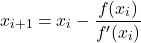 \[x_{i+1} = x_{i} - \frac{f(x_i)}{f'(x_{i})}\]