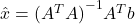 \hat{x} = {(A^{T}A)}^{-1}A^{T}b